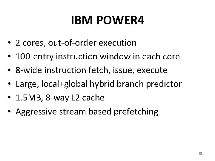 IBM POWER 4 • • • 2 cores, out-of-order execution 100 -entry instruction window