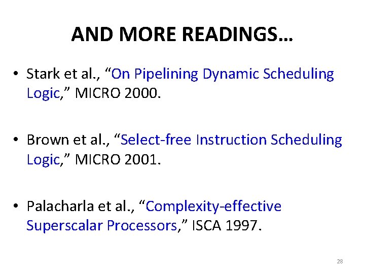 AND MORE READINGS… • Stark et al. , “On Pipelining Dynamic Scheduling Logic, ”