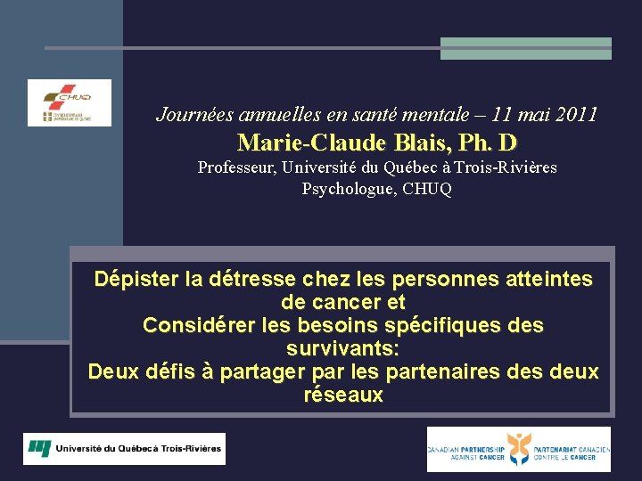 Journées annuelles en santé mentale – 11 mai 2011 Marie-Claude Blais, Ph. D Professeur,