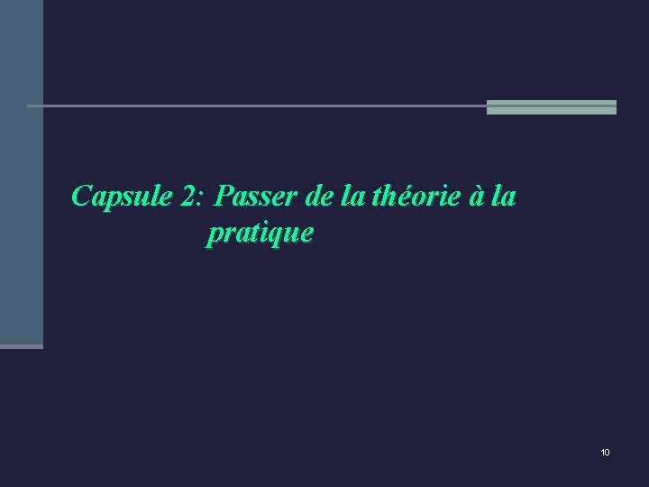 Capsule 2: Passer de la théorie à la pratique 10 