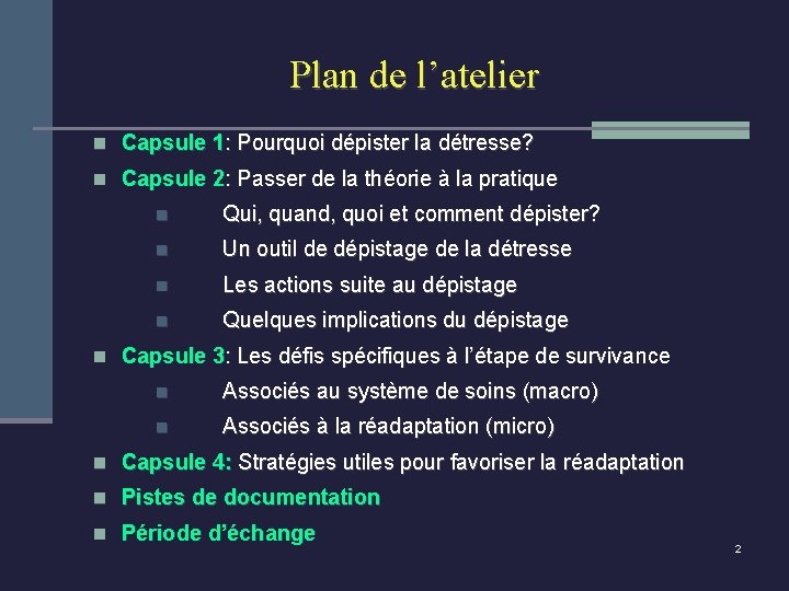 Plan de l’atelier n Capsule 1: Pourquoi dépister la détresse? n Capsule 2: Passer