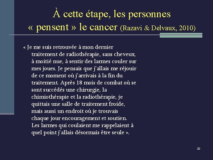 À cette étape, les personnes « pensent » le cancer (Razavi & Delvaux, 2010)