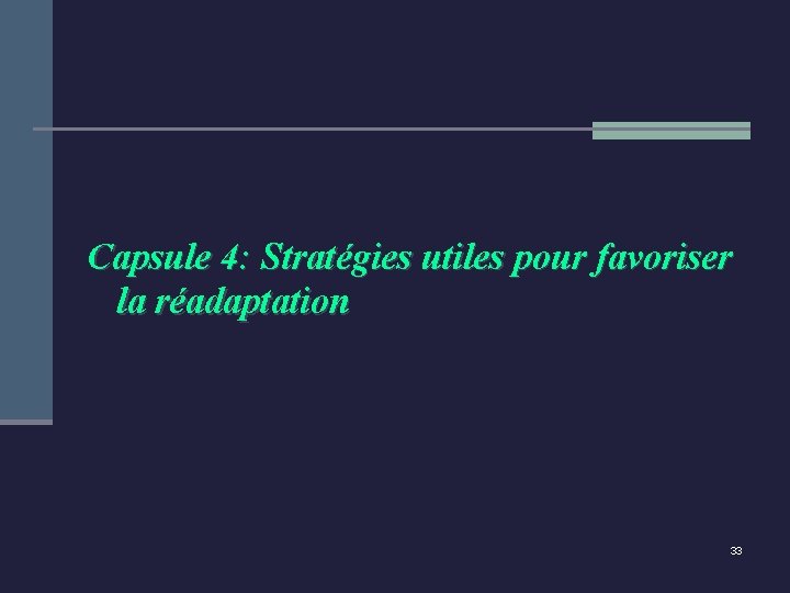 Capsule 4: Stratégies utiles pour favoriser la réadaptation 33 