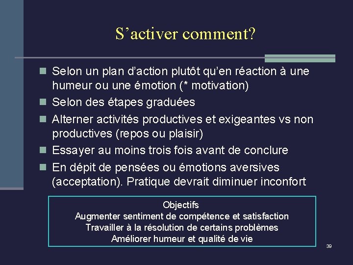 S’activer comment? n Selon un plan d’action plutôt qu’en réaction à une n n