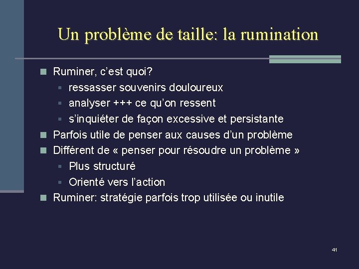 Un problème de taille: la rumination n Ruminer, c’est quoi? § ressasser souvenirs douloureux