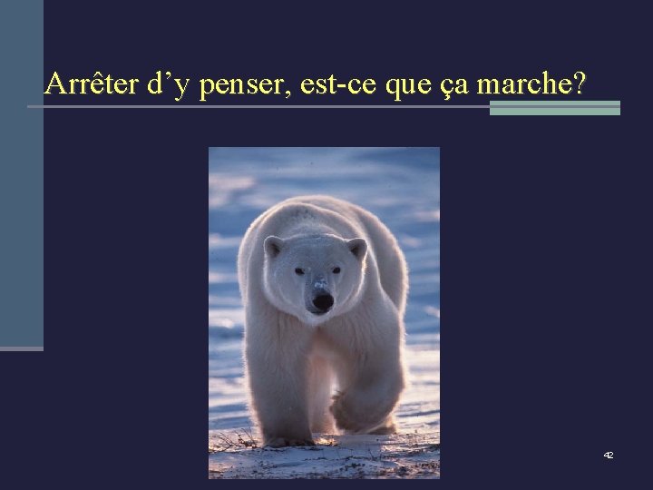 Arrêter d’y penser, est-ce que ça marche? 42 