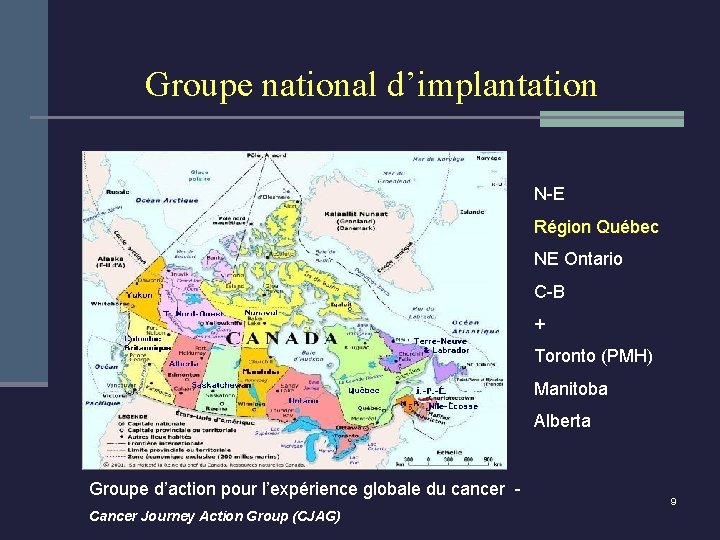 Groupe national d’implantation N-E Région Québec NE Ontario C-B + Toronto (PMH) Manitoba Alberta