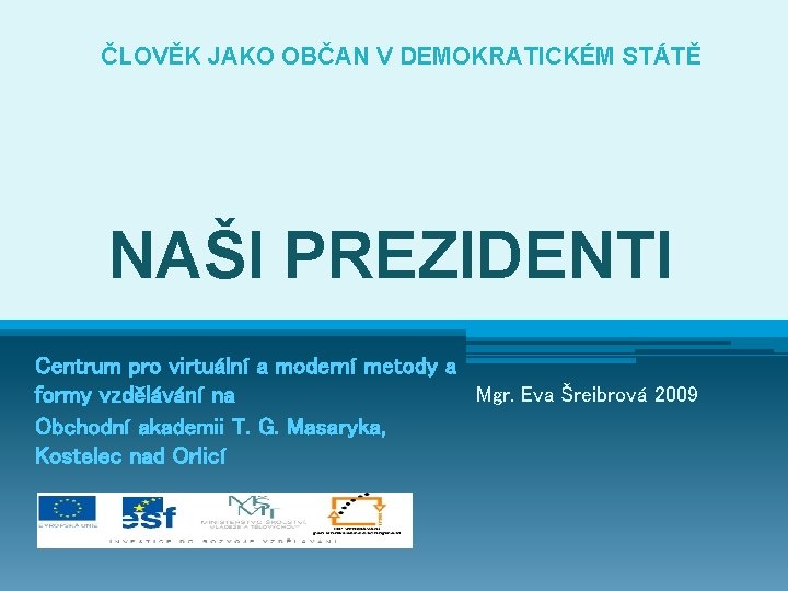 ČLOVĚK JAKO OBČAN V DEMOKRATICKÉM STÁTĚ NAŠI PREZIDENTI Centrum pro virtuální a moderní metody