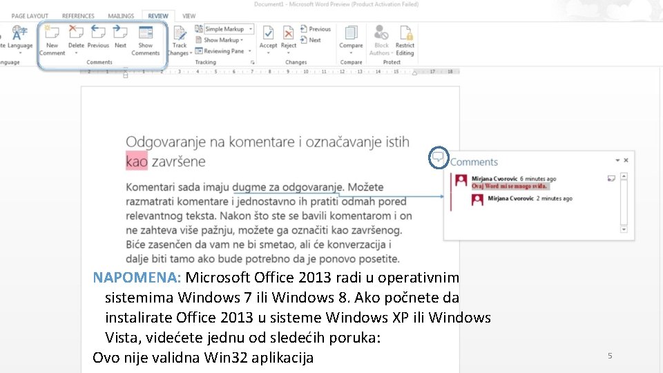 NAPOMENA: Microsoft Office 2013 radi u operativnim sistemima Windows 7 ili Windows 8. Ako
