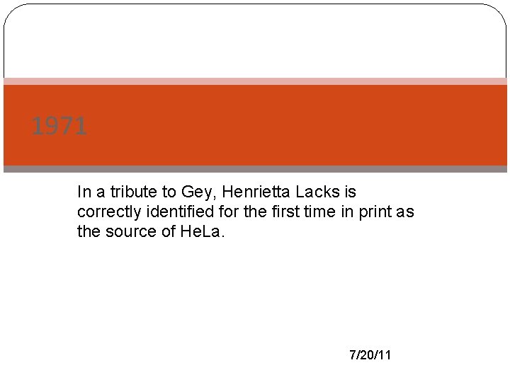 1971 In - a tribute to Gey, Henrietta Lacks is correctly identified for the