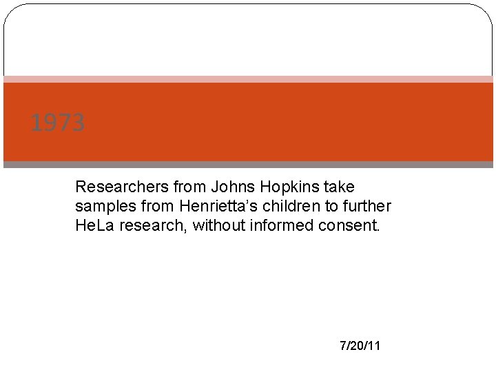 1973 Researchers from Johns Hopkins take samples from Henrietta’s children to further He. La