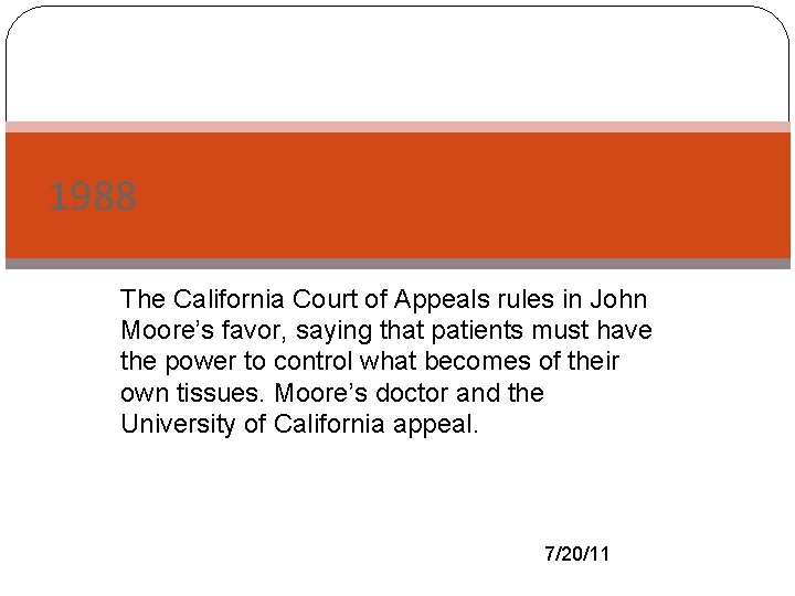 1988 The California Court of Appeals rules in John Moore’s favor, saying that patients