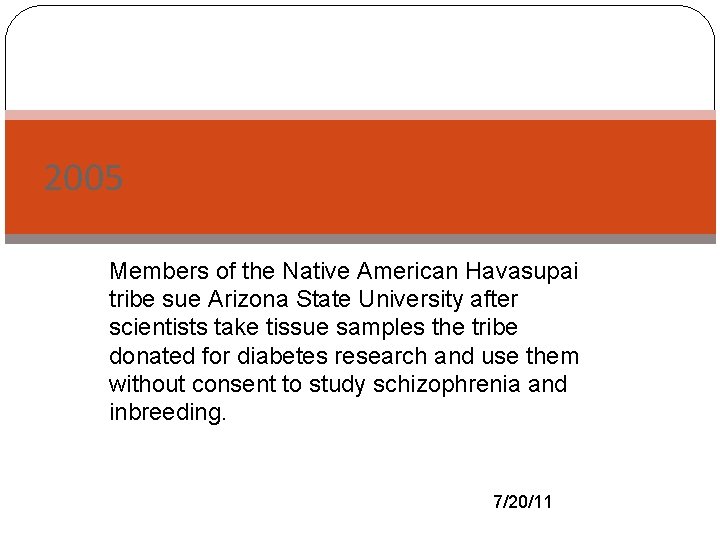 2005 Members of the Native American Havasupai tribe sue Arizona State University after scientists