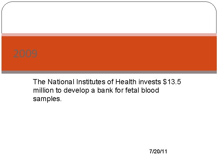 2009 The National Institutes of Health invests $13. 5 million to develop a bank