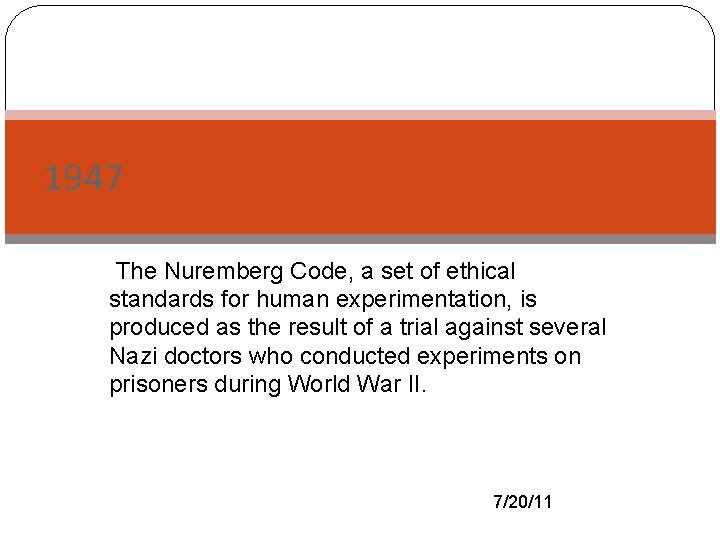 1947 -The Nuremberg Code, a set of ethical standards for human experimentation, is produced