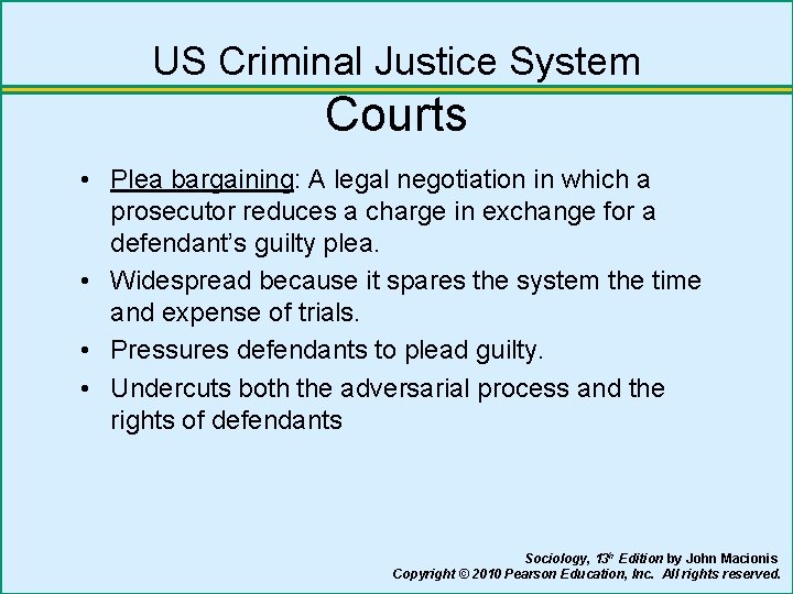 US Criminal Justice System Courts • Plea bargaining: A legal negotiation in which a