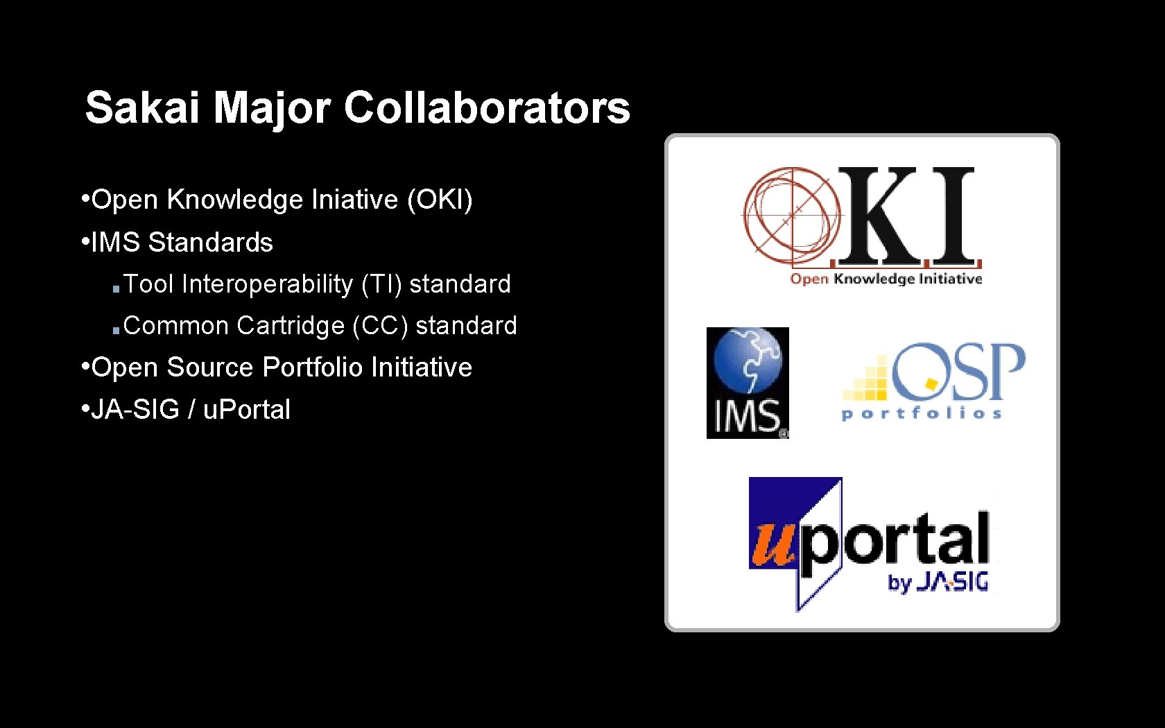 Sakai Major Collaborators • Open Knowledge Iniative (OKI) • IMS Standards ■ Tool Interoperability