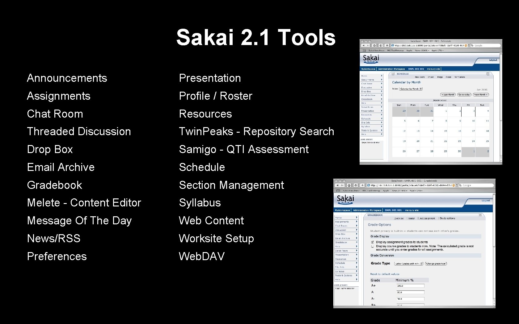 Sakai 2. 1 Tools Announcements Presentation Assignments Profile / Roster Chat Room Resources Threaded