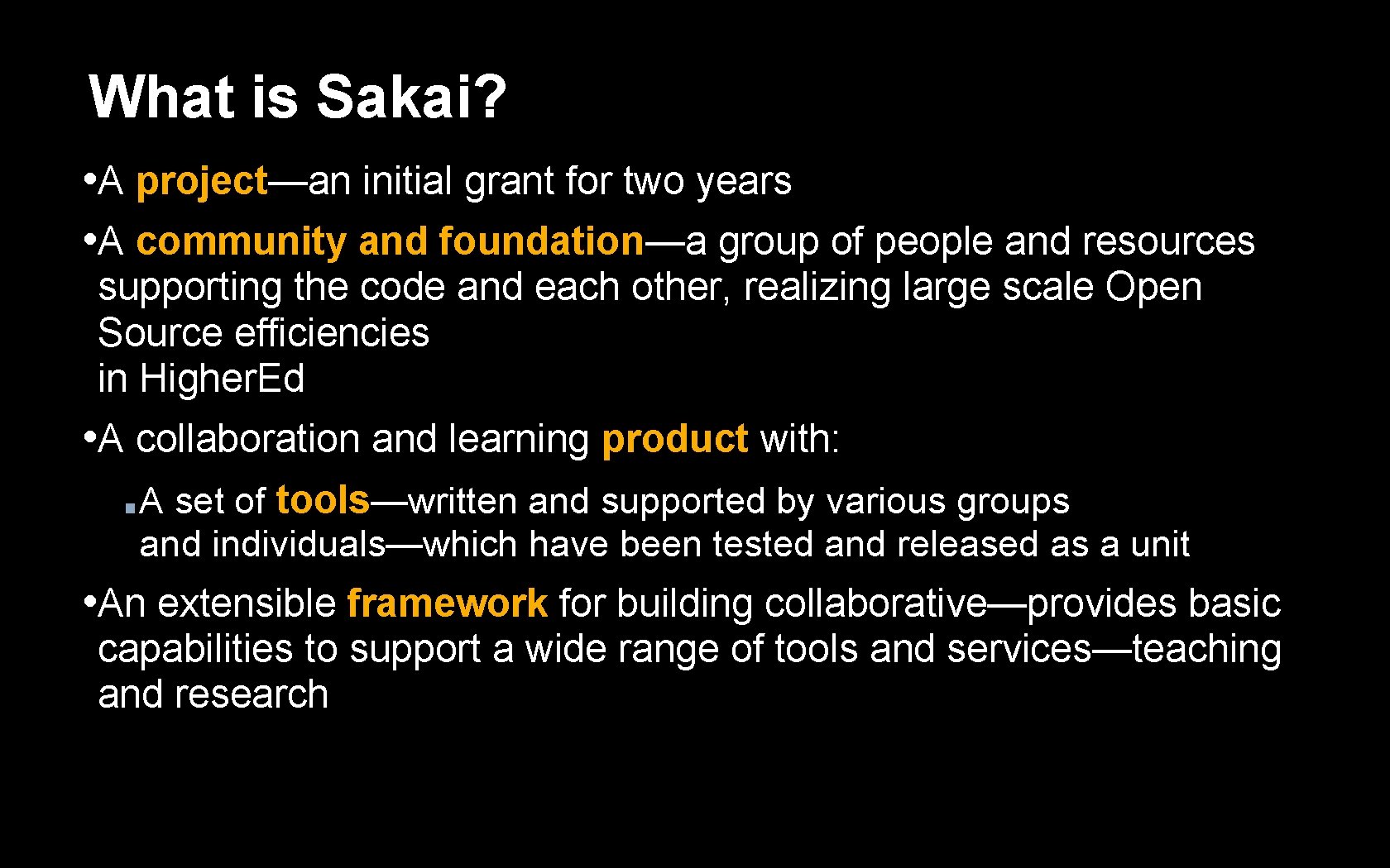 What is Sakai? • A project—an initial grant for two years • A community