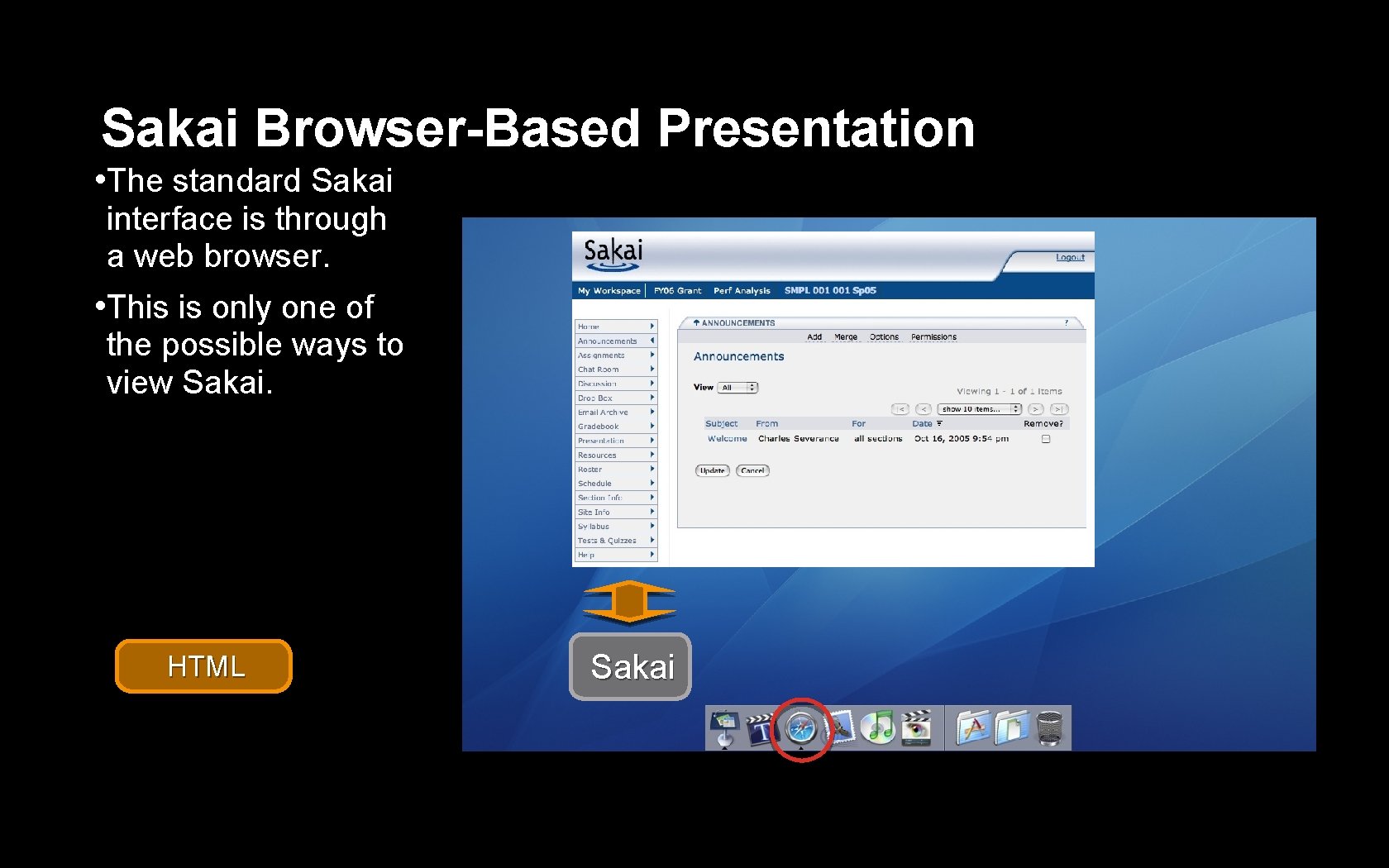 Sakai Browser-Based Presentation • The standard Sakai interface is through a web browser. •
