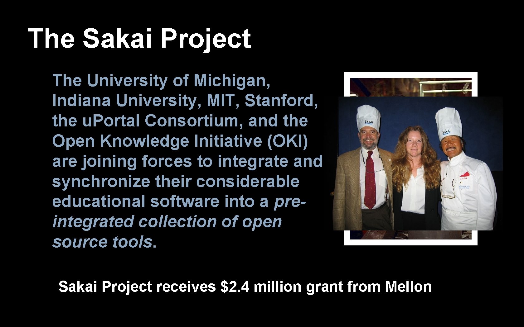 The Sakai Project The University of Michigan, Indiana University, MIT, Stanford, the u. Portal