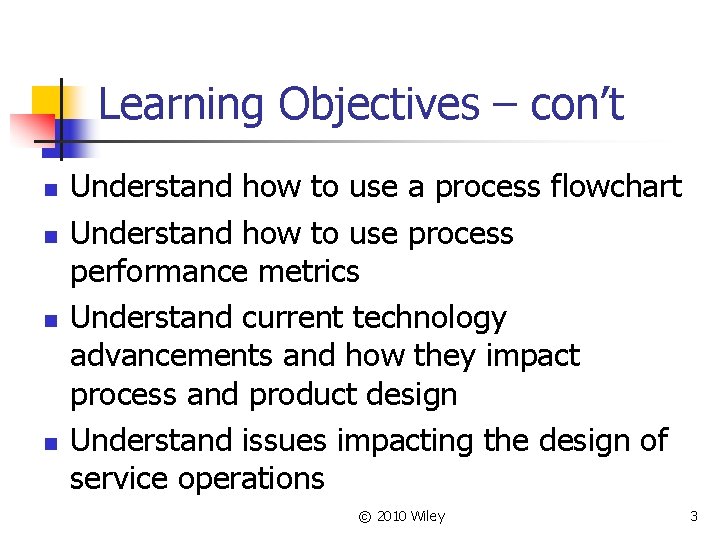 Learning Objectives – con’t n n Understand how to use a process flowchart Understand