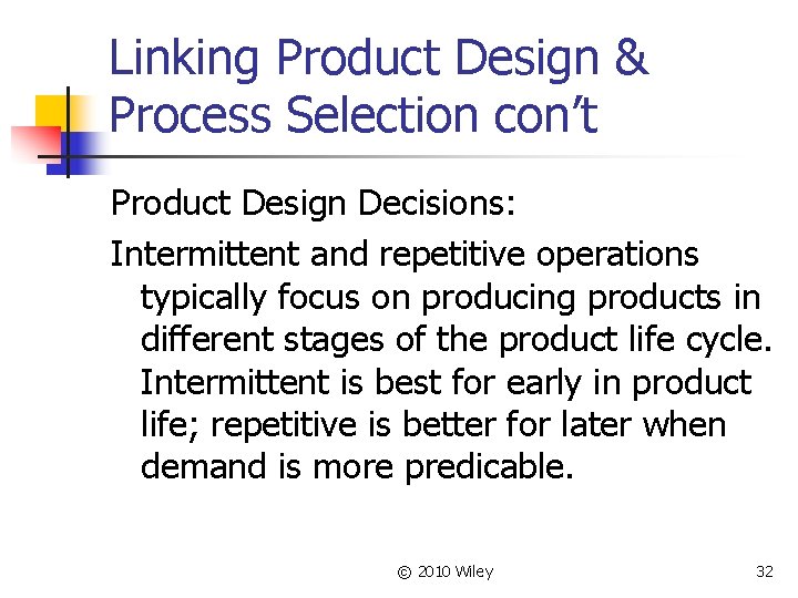 Linking Product Design & Process Selection con’t Product Design Decisions: Intermittent and repetitive operations