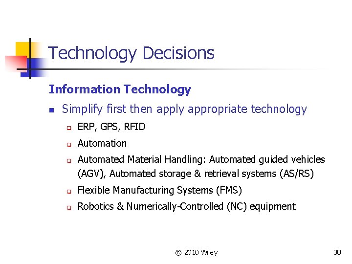 Technology Decisions Information Technology n Simplify first then apply appropriate technology q ERP, GPS,
