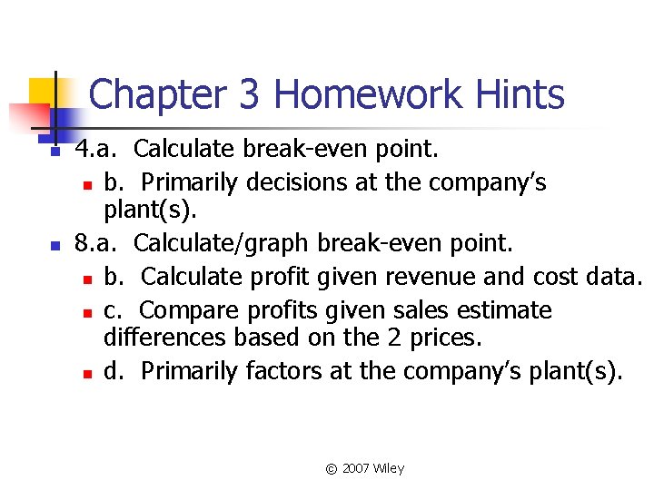 Chapter 3 Homework Hints n n 4. a. Calculate break-even point. n b. Primarily