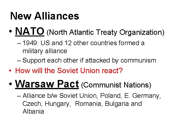 New Alliances • NATO (North Atlantic Treaty Organization) – 1949: US and 12 other
