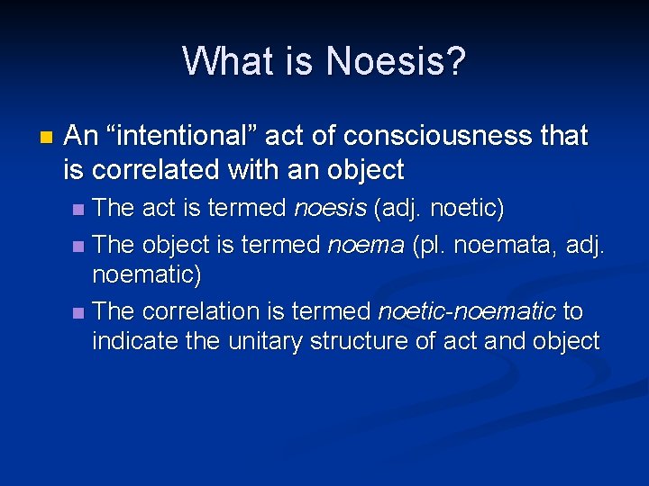 What is Noesis? n An “intentional” act of consciousness that is correlated with an