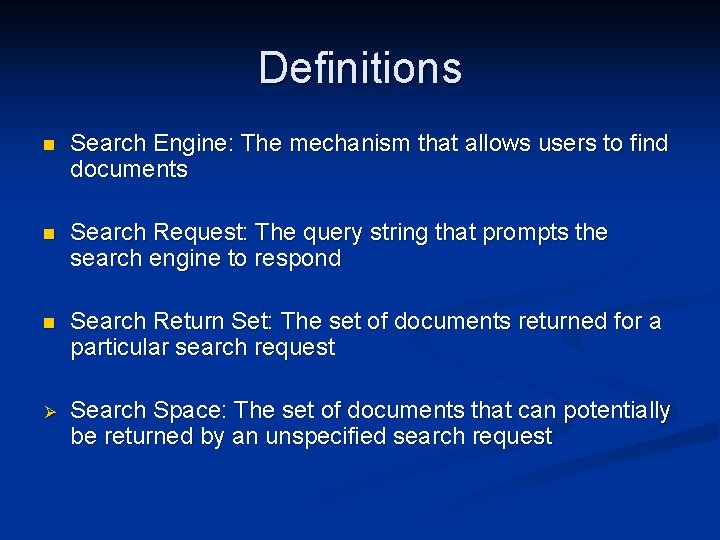 Definitions n Search Engine: The mechanism that allows users to find documents n Search