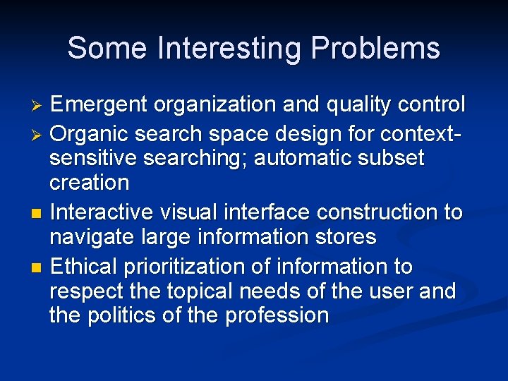 Some Interesting Problems Emergent organization and quality control Ø Organic search space design for