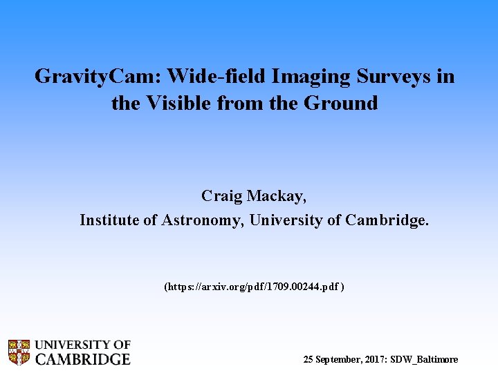 Gravity. Cam: Wide-field Imaging Surveys in the Visible from the Ground Craig Mackay, Institute