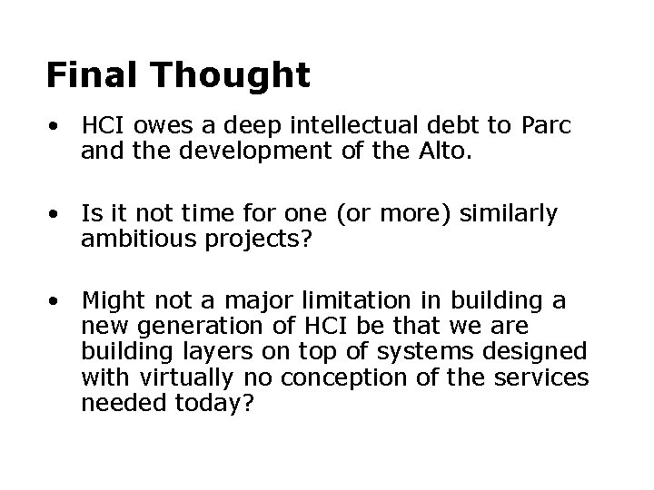 Final Thought • HCI owes a deep intellectual debt to Parc and the development