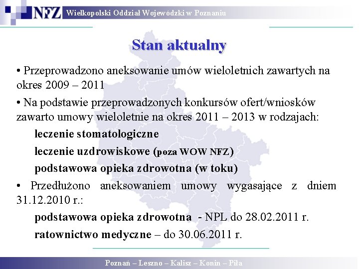 Wielkopolski Oddział Wojewódzki w Poznaniu Stan aktualny • Przeprowadzono aneksowanie umów wieloletnich zawartych na Wielkopolski Oddział Wojewódzki w Poznaniu Stan aktualny • Przeprowadzono aneksowanie umów wieloletnich zawartych na