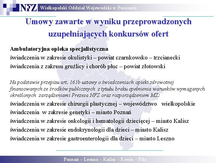 Wielkopolski Oddział Wojewódzki w Poznaniu Umowy zawarte w wyniku przeprowadzonych uzupełniających konkursów ofert Ambulatoryjna Wielkopolski Oddział Wojewódzki w Poznaniu Umowy zawarte w wyniku przeprowadzonych uzupełniających konkursów ofert Ambulatoryjna