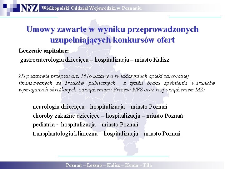 Wielkopolski Oddział Wojewódzki w Poznaniu Umowy zawarte w wyniku przeprowadzonych uzupełniających konkursów ofert Leczenie Wielkopolski Oddział Wojewódzki w Poznaniu Umowy zawarte w wyniku przeprowadzonych uzupełniających konkursów ofert Leczenie