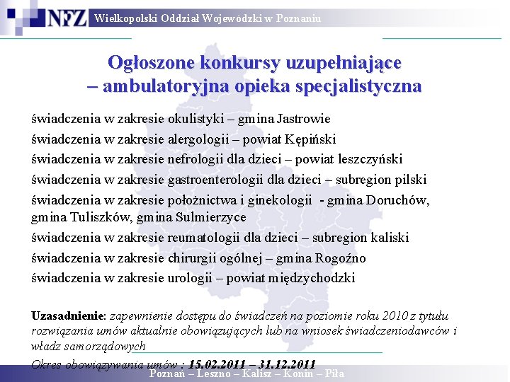 Wielkopolski Oddział Wojewódzki w Poznaniu Ogłoszone konkursy uzupełniające – ambulatoryjna opieka specjalistyczna świadczenia w Wielkopolski Oddział Wojewódzki w Poznaniu Ogłoszone konkursy uzupełniające – ambulatoryjna opieka specjalistyczna świadczenia w