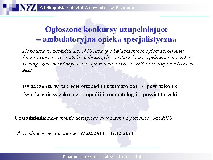 Wielkopolski Oddział Wojewódzki w Poznaniu Ogłoszone konkursy uzupełniające – ambulatoryjna opieka specjalistyczna Na podstawie Wielkopolski Oddział Wojewódzki w Poznaniu Ogłoszone konkursy uzupełniające – ambulatoryjna opieka specjalistyczna Na podstawie