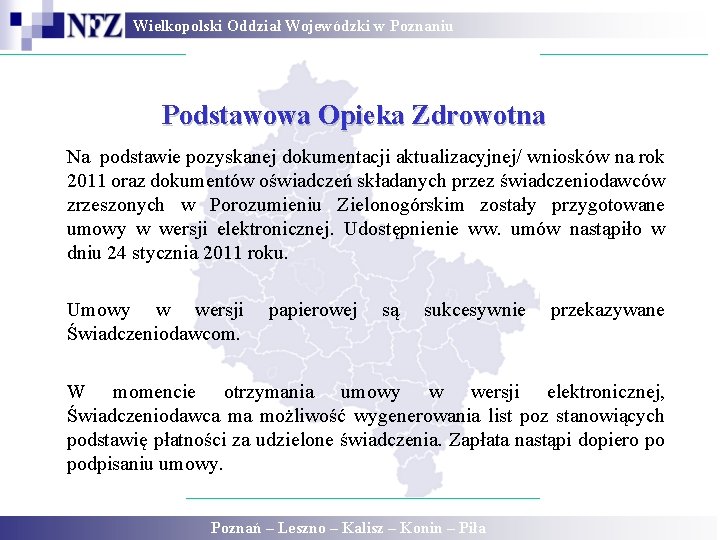 Wielkopolski Oddział Wojewódzki w Poznaniu Podstawowa Opieka Zdrowotna Na podstawie pozyskanej dokumentacji aktualizacyjnej/ wniosków Wielkopolski Oddział Wojewódzki w Poznaniu Podstawowa Opieka Zdrowotna Na podstawie pozyskanej dokumentacji aktualizacyjnej/ wniosków