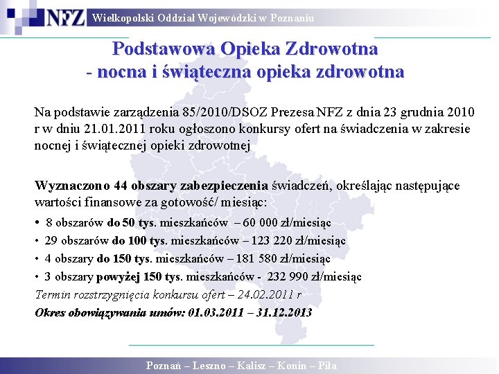 Wielkopolski Oddział Wojewódzki w Poznaniu Podstawowa Opieka Zdrowotna - nocna i świąteczna opieka zdrowotna Wielkopolski Oddział Wojewódzki w Poznaniu Podstawowa Opieka Zdrowotna - nocna i świąteczna opieka zdrowotna