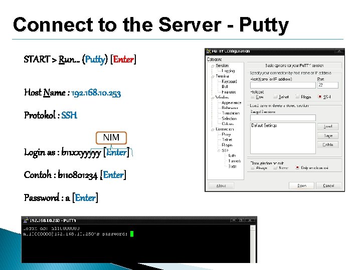 Connect to the Server - Putty START > Run… (Putty) [Enter] Host Name :