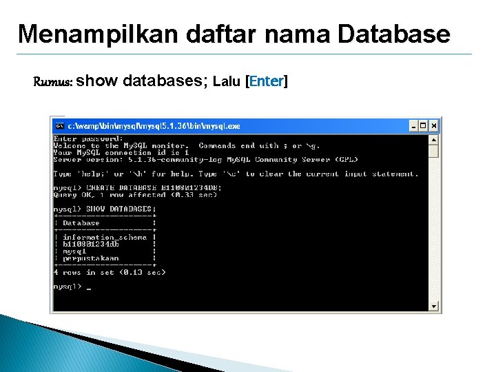 Menampilkan daftar nama Database Rumus: show databases; Lalu [Enter] 
