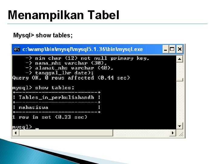 Menampilkan Tabel Mysql> show tables; 