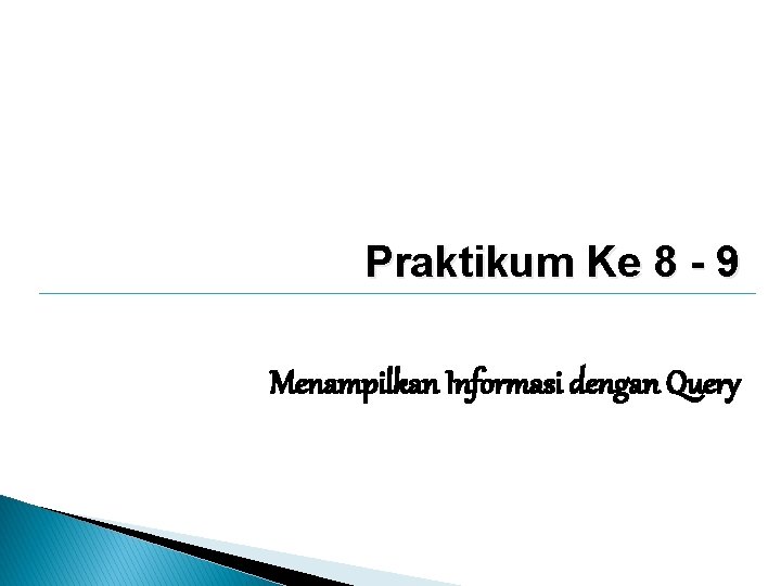 Praktikum Ke 8 - 9 Menampilkan Informasi dengan Query 