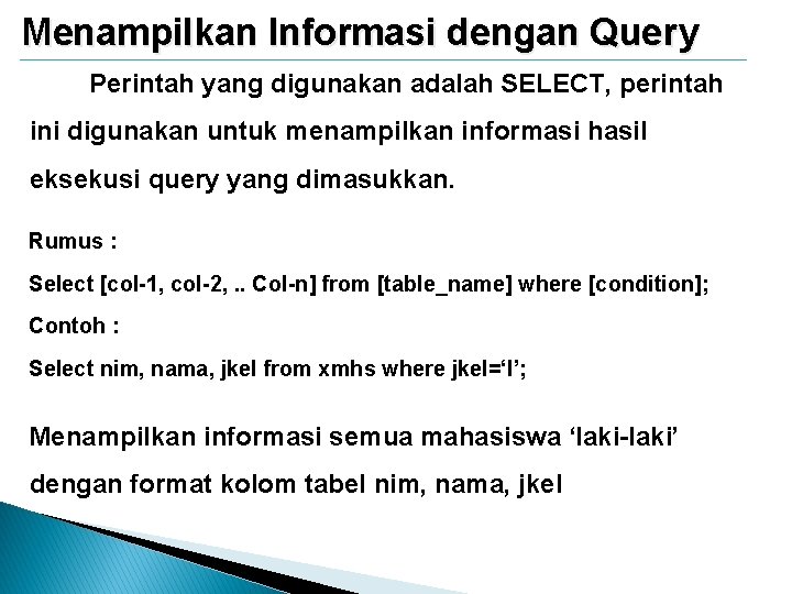 Menampilkan Informasi dengan Query Perintah yang digunakan adalah SELECT, perintah ini digunakan untuk menampilkan