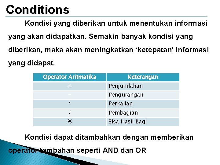Conditions Kondisi yang diberikan untuk menentukan informasi yang akan didapatkan. Semakin banyak kondisi yang