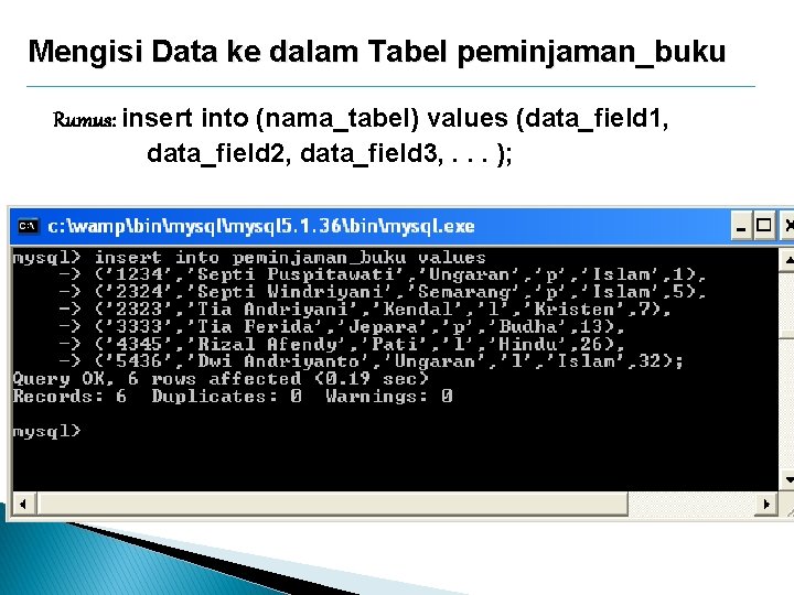Mengisi Data ke dalam Tabel peminjaman_buku Rumus: insert into (nama_tabel) values (data_field 1, data_field