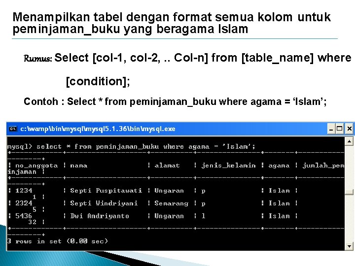 Menampilkan tabel dengan format semua kolom untuk peminjaman_buku yang beragama Islam Rumus: Select [col-1,